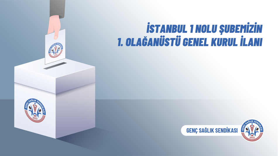 İstanbul 1 Nolu Şubemizin 1. Olağanüstü Genel Kurul İlanı